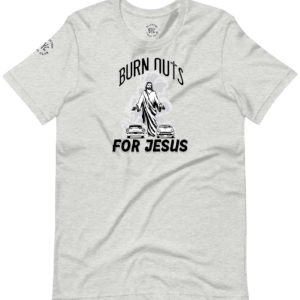 Burn Outs For Jesus T-Shirt
